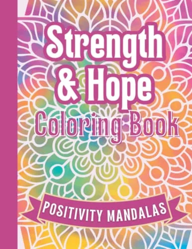 Strength and Hope Positive Affirmation Mandala Coloring Quotes: Mindfullness Coloring Book for Adults - Gift During Illness, Divorce, Breakup and Anxiety