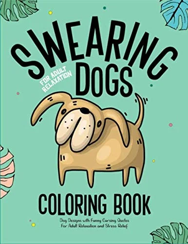 Swearing Dogs Coloring Book: Dog Designs with Funny Cursing Quotes for Adult Relaxation and Stress Relief: Cursing Dogs Coloring Book for adults