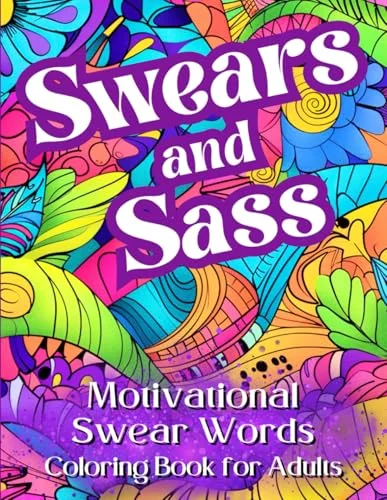 Swears & Sass: Motivational Swear Word Coloring Book for Adults to Release your Inner Badass | Empowering and Sassy Inspirational Swear Word Quotes for Stress Relief and Relaxation