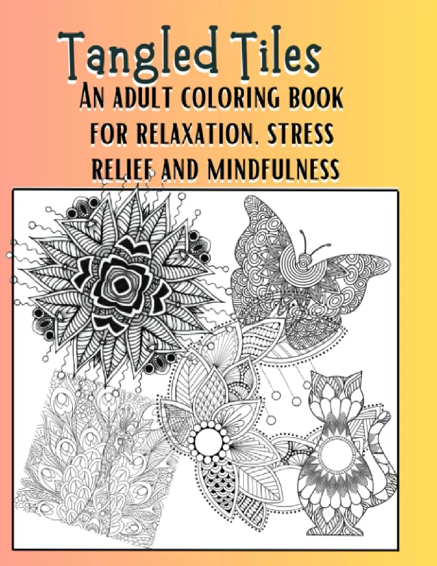 Tangled Tiles - An adult coloring book that will enhance well being, relaxation, stress relief and mindfullness: Zentangle Inspired Art is perfect for anyone who loves to create or color.