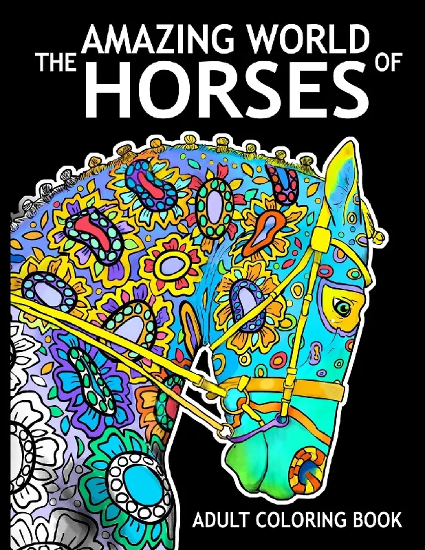 The Amazing World Of Horses: Adult Coloring Book (Amazing Horses)