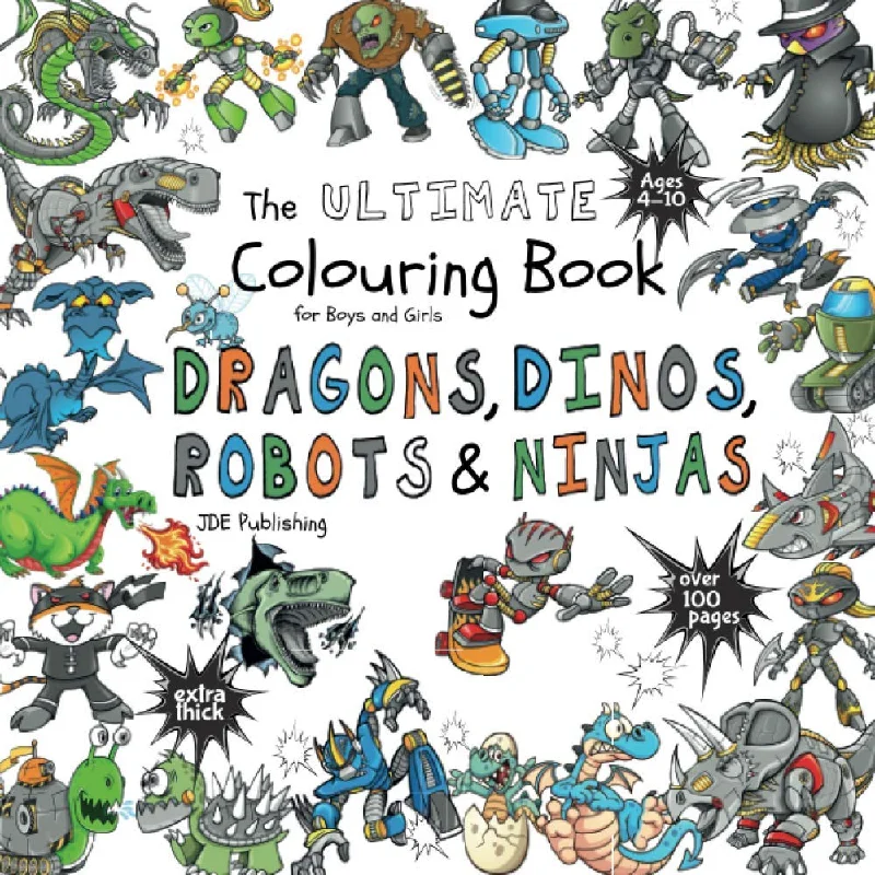 The Ultimate Colouring Book for Boys & Girls - Dragons Dinos Robots Ninjas: Fantasy for Children Ages 4 5 6 7 8 9 10 - big, squared format - over 100 pages (The Ultimate Books Series)