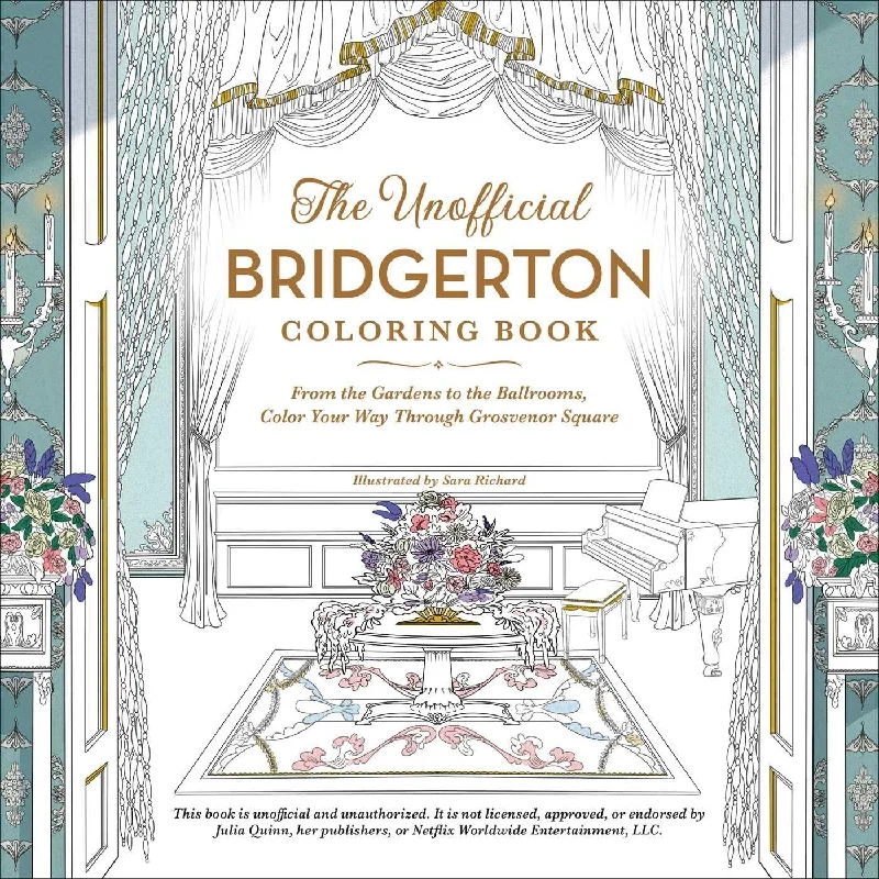 The Unofficial Bridgerton Coloring Book: From the Gardens to the Ballrooms, Color Your Way Through Grosvenor Square (Unofficial Coloring Book Gift Series)