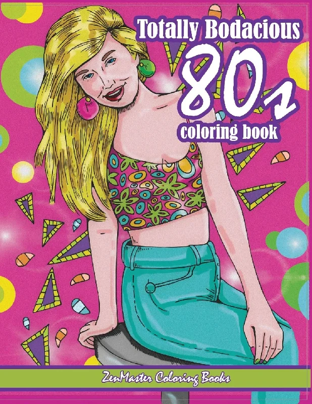 Totally Bodacious 80s Adult Coloring Book: 80s Adult Coloring Book full of Radical 1980s Fashion, Trends, and Style for Relaxation Therapy (Therapeutic Coloring Books for Adults)