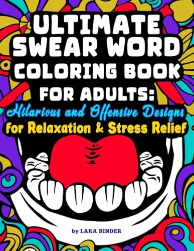 Ultimate Swear Word Coloring Book for Adults: Hilarious and Offensive Designs for Relaxation & Stress Relief